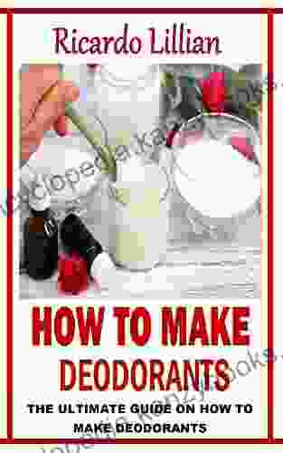 HOW TO MAKE DEODORANTS: The Ultimate Guide On How To Make Deodorants