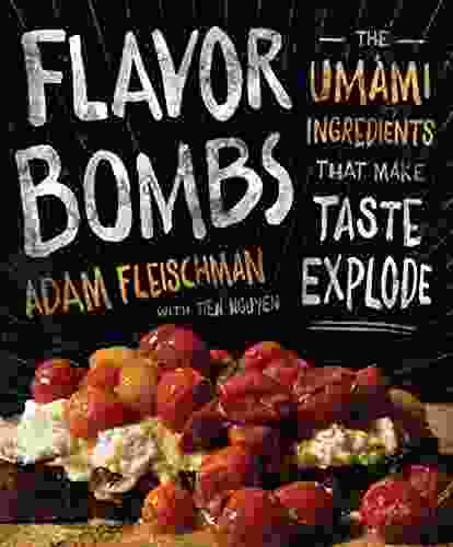 Flavor Bombs: The Umami Ingredients That Make Taste Explode