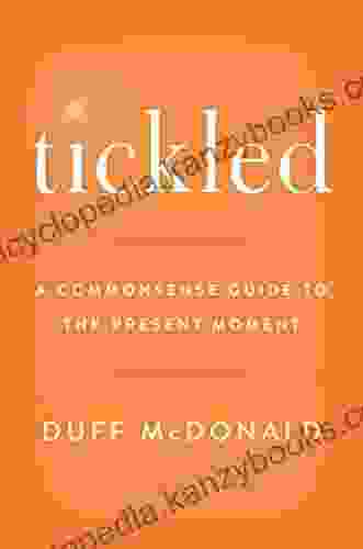 Tickled: A Commonsense Guide To The Present Moment