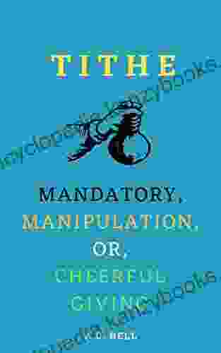 TITHE Mandatory Manipulation Or Cheerful Giving