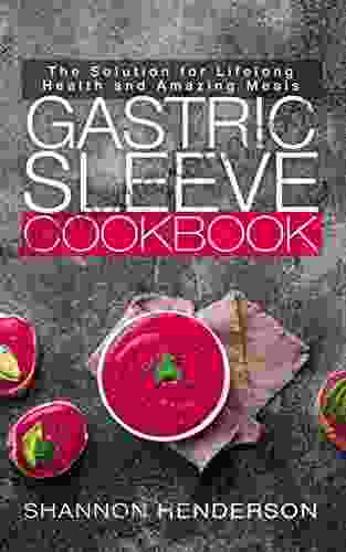 Gastric Sleeve Cookbook: Top 100 Recipes For Every Stage Of Bariatric Surgery Recovery