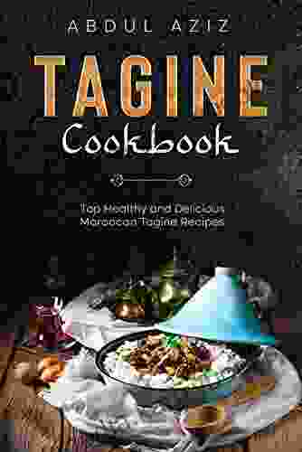 Tagine Cookbook: Top Healthy And Delicious Moroccan Tagine Recipes