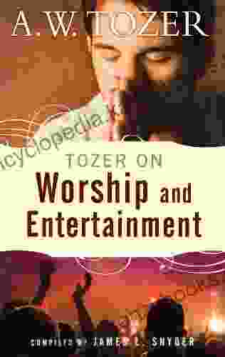 Tozer On Worship And Entertainment: Selected Excerpts