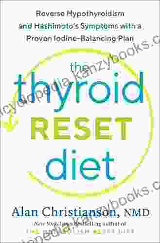 The Thyroid Reset Diet: Reverse Hypothyroidism And Hashimoto S Symptoms With A Proven Iodine Balancing Plan