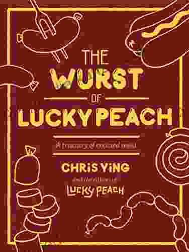 The Wurst Of Lucky Peach: A Treasury Of Encased Meat: A Cookbook