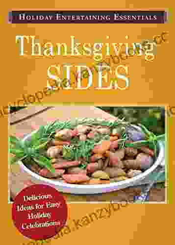 Holiday Entertaining Essentials: Thanksgiving Sides: Delicious ideas for easy holiday celebrations