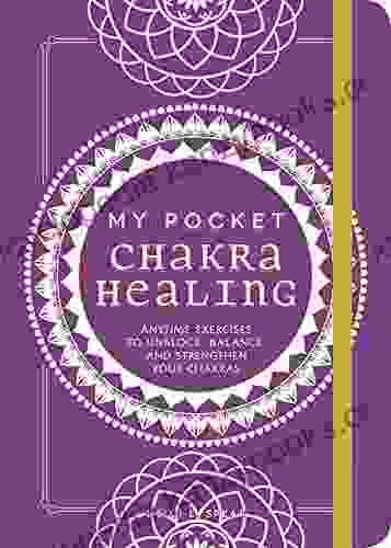 My Pocket Chakra Healing: Anytime Exercises To Unblock Balance And Strengthen Your Chakras