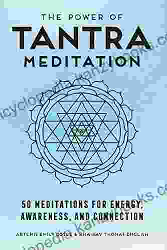 The Power Of Tantra Meditation: 50 Meditations For Energy Awareness And Connection