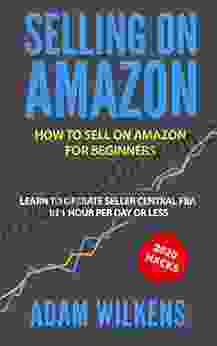 Selling On Amazon: How To Sell On Amazon For Beginners Learn To Operate Seller Central FBA In 1 Hr Per Day Or Less 2024 Hacks