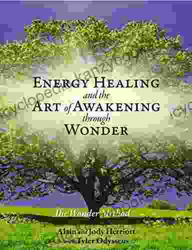 Energy Healing And The Art Of Awakening Through Wonder