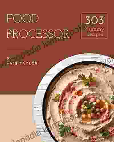 303 Yummy Food Processor Recipes: Unlocking Appetizing Recipes In The Best Yummy Food Processor Cookbook