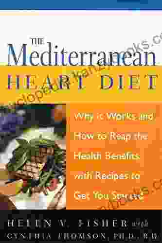 The Mediterranean Heart Diet: Why It Works And How To Reap The Health Benefits With Recipes To Get You Started