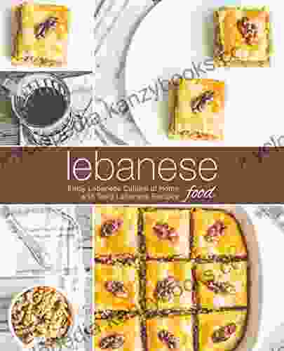 Lebanese Food: Enjoy Lebanese Cuisine At Home With Tasty Lebanese Recipes