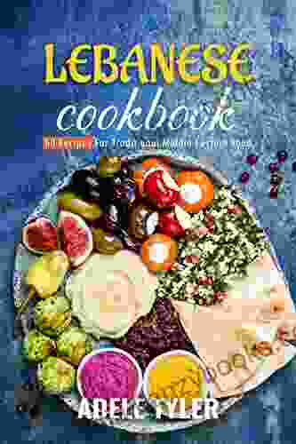 Lebanese Cookbook: 60 Recipes For Traditional Middle Eastern Food