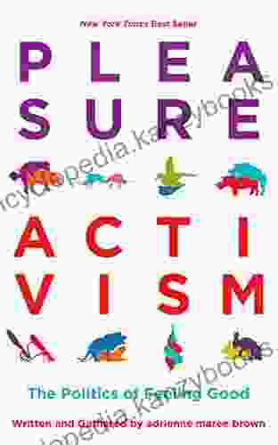 Pleasure Activism: The Politics Of Feeling Good (Emergent Strategy)