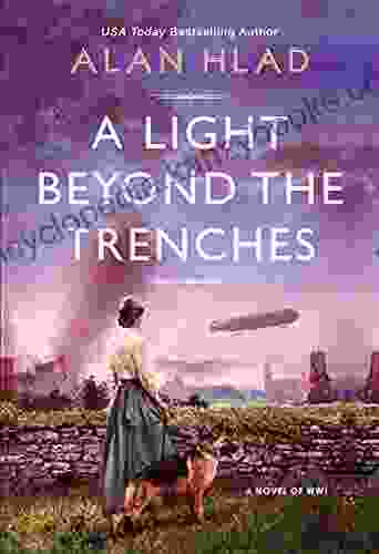 A Light Beyond The Trenches: A WW1 Novel Of Betrayal And Resilience