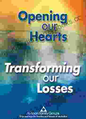 Opening Our Hearts Transforming Our Losses