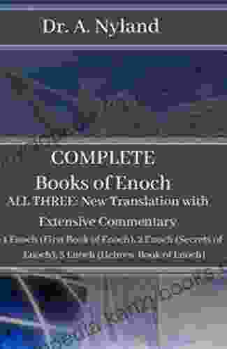 Complete Of Enoch: 1 Enoch (First Of Enoch) 2 Enoch (Secrets Of Enoch) 3 Enoch (Hebrew Of Enoch): NEW Translation NOT R H Charles Version