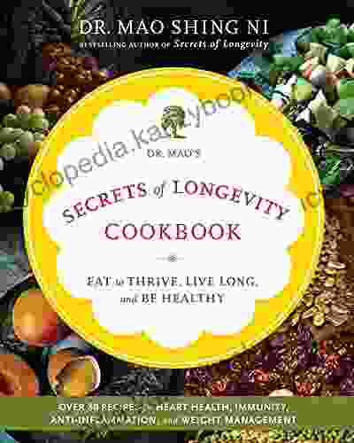 Dr Mao S Secrets Of Longevity Cookbook: Eat To Thrive Live Long And Be Healthy