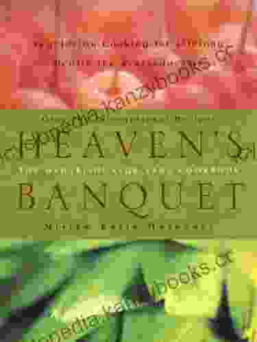 Heaven S Banquet: Vegetarian Cooking For Lifelong Health The Ayurveda Way