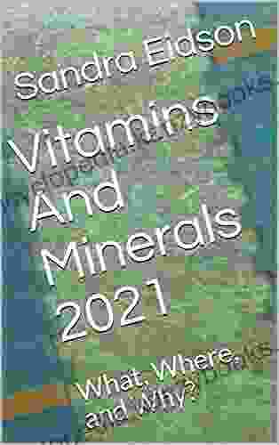 Vitamins And Minerals 2024 : What Where And Why?