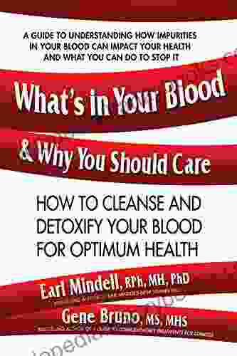 What S In Your Blood And Why You Should Care: How To Cleanse And Detoxify Your Blood For Optimum Health