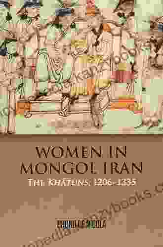 Women In Mongol Iran: The Khatuns 1206 1335