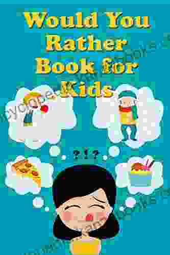 Would You Rather For Kids: Tons Of Hilarious Silly Challenging Would You Rather Clean Questions And Scenarios For Boys Girls Ages 6 12 (Would You Rather For Kids 2)